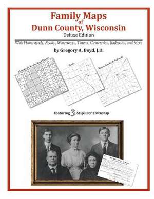 Family Maps of Dunn County, Wisconsin de Gregory a. Boyd J. D.