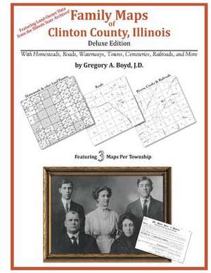 Family Maps of Clinton County, Illinois de Gregory a. Boyd J. D.