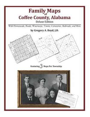 Family Maps of Coffee County, Alabama, Deluxe Edition de Gregory a. Boyd J. D.