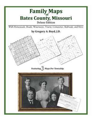 Family Maps of Bates County, Missouri de Gregory a. Boyd J. D.