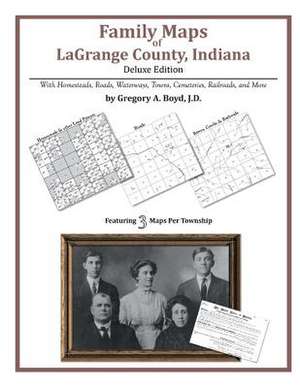 Family Maps of Lagrange County, Indiana de Gregory a. Boyd J. D.