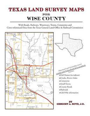 Texas Land Survey Maps for Wise County de Gregory a. Boyd J. D.