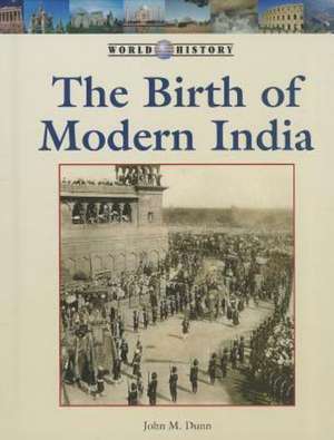 The Birth of Modern India de John M. Dunn