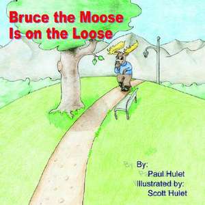 Bruce the Moose Is on the Loose de Paul Hulet