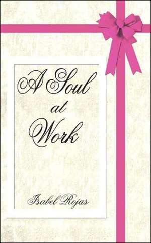 A Soul at Work de Isabel Rojas