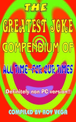 The Greatest Joke Compendium of All Time - For Our Times