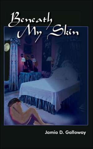 Beneath My Skin de Jamia D. Galloway