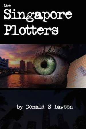 The Singapore Plotters de Donald S. Lawson