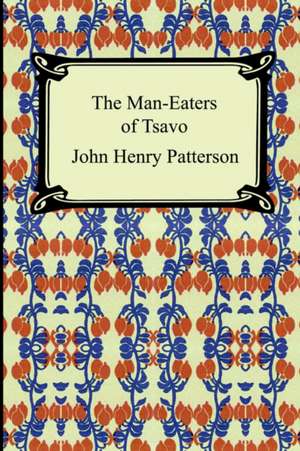 The Man-Eaters of Tsavo de John Henry Patterson