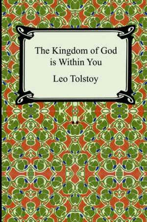 The Kingdom of God Is Within You de Leo Nikolayevich Tolstoy