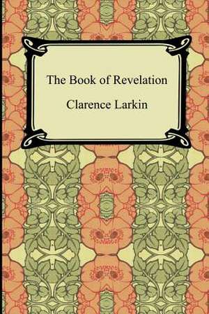 The Book of Revelation de Clarence Larkin