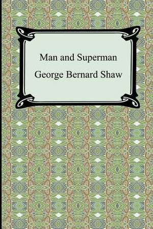 Man and Superman de George Bernard Shaw