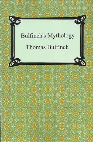 Bulfinch's Mythology (the Age of Fable, the Age of Chivalry, and Legends of Charlemagne): Hebrews to Revelation de Thomas Bulfinch