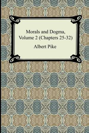 Morals and Dogma, Volume 2 (Chapters 25-32) de Albert Pike