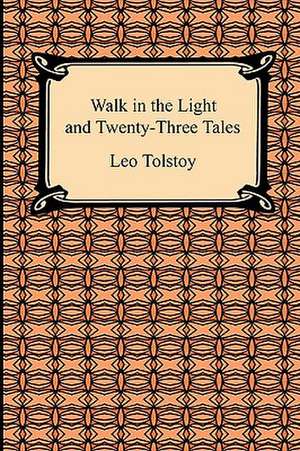 Walk in the Light and Twenty-Three Tales de Leo Tolstoy