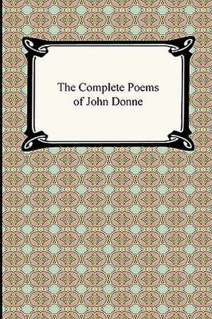 The Complete Poems of John Donne de John Donne