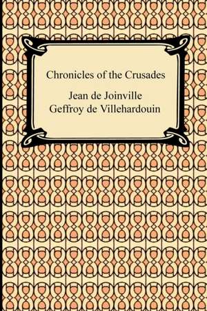 Chronicles of the Crusades de Jean De Joinville