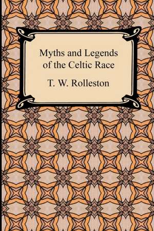 Myths and Legends of the Celtic Race de T. W. Rolleston