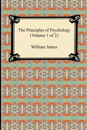 The Principles of Psychology (Volume 1 of 2) de William James