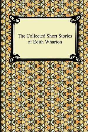 The Collected Short Stories of Edith Wharton de Edith Wharton