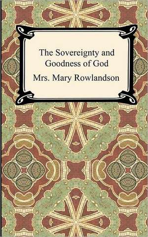 The Sovereignty and Goodness of God de Mrs Mary Rowlandson