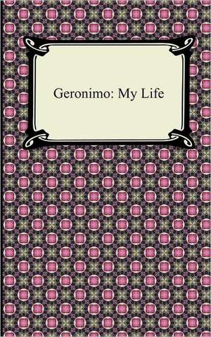 Geronimo: My Life de Geronimo