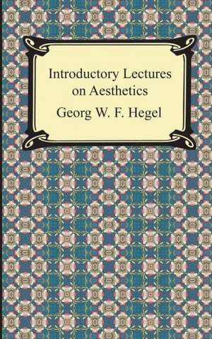 Introductory Lectures on Aesthetics de Georg Wilhelm Friedrich Hegel