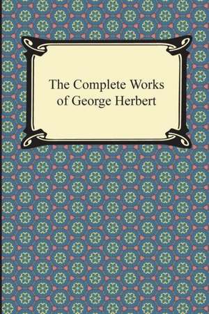 The Complete Works of George Herbert de George Herbert