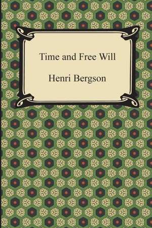 Time and Free Will de Henri Bergson