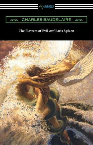 The Flowers of Evil and Paris Spleen (with an Introduction by James Huneker) de Charles P. Baudelaire