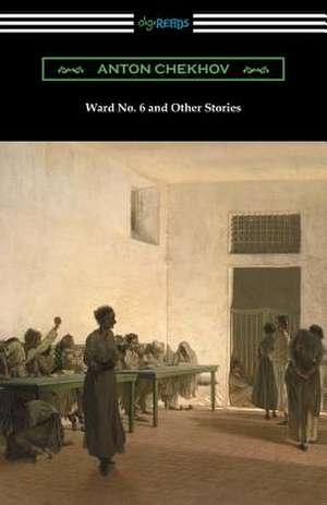 Ward No. 6 and Other Stories (Translated by Constance Garnett) de Anton Chekhov