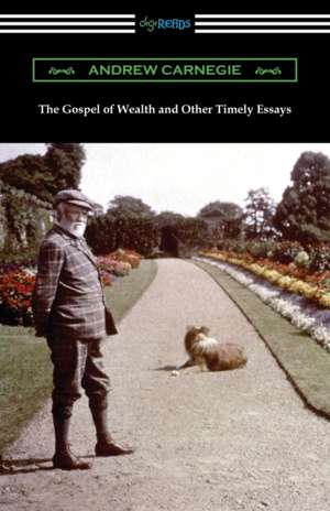 The Gospel of Wealth and Other Timely Essays de Andrew Carnegie