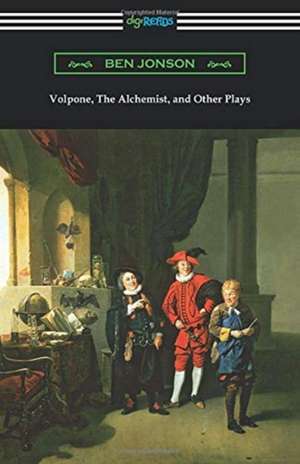 Volpone, The Alchemist, and Other Plays de Ben Jonson