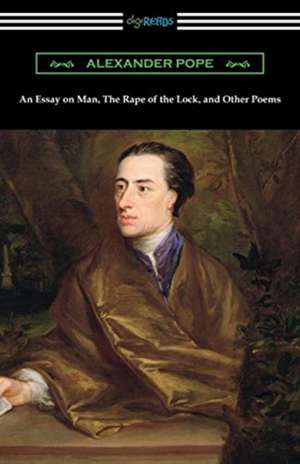 An Essay on Man, The Rape of the Lock, and Other Poems de Alexander Pope