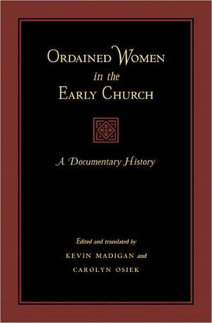 Ordained Women in the Early Church – A Documentary History de Kevin Madigan