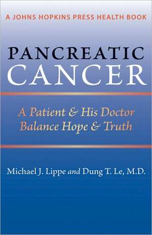 Pancreatic Cancer – A Patient and His Doctor Balance Hope and Truth de Michael J Lippe