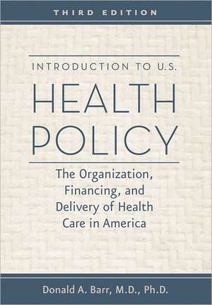 Introduction to U.S. Health Policy – The Organization, Financing and Delivery of Health Health Care in America 3e de Donald A. Barr