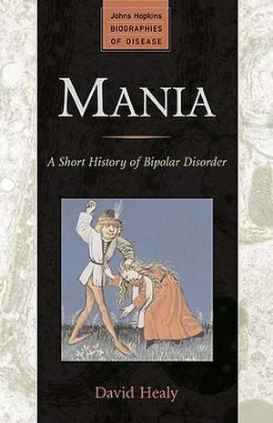 Mania – A Short History of Bipolar Disorder de David Healy