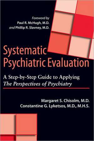 Systematic Psychiatric Evaluation – A Step–by–Step Guide to Applying The Perspectives of Psychiatry de Margaret S. Chisolm