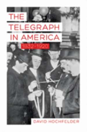 The Telegraph in America 1832–1920 de David Hochfelder