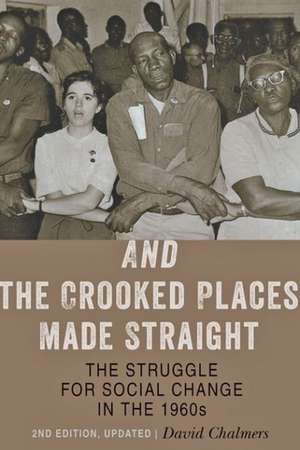 And the Crooked Places Made Straight – The Struggle for Social Change in the 1960s de David Chalmers