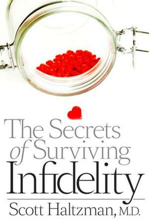 The Secrets of Surviving Infidelity de Scott D. Haltzman