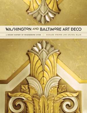 Washington and Baltimore Art Deco – A Design History of Neighboring Cities de Richard Striner