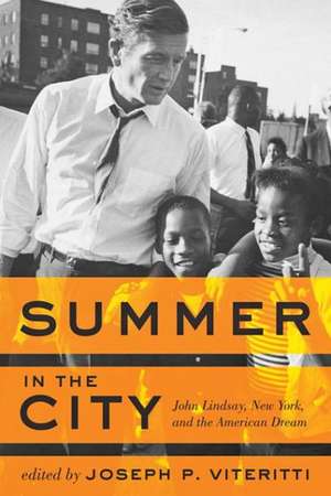 Summer in the City – John Lindsay, New York, and the American Dream de Joseph P. Viteritti