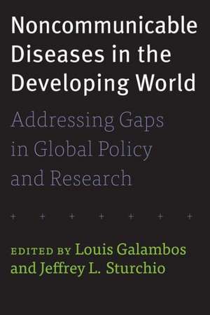 Noncommunicable Diseases in the Developing World – Addressing Gaps in Global Policy and Research de Louis Galambos