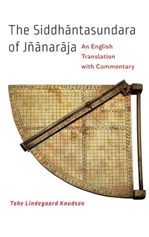 The Siddhantasundara of Jñanaraja – An English Translation with Commentary de Toke Lindegaard Knudsen