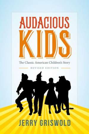 Audacious Kids – The Classic American Children`s Story 2e de Jerry Griswold