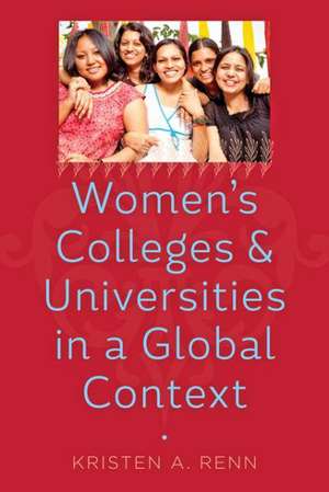 Women`s Colleges and Universities in a Global Context de Kristen A. Renn