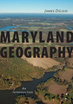 Maryland Geography – An Introduction de James Dilisio