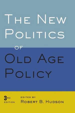 The New Politics of Old Age Policy, Third Edition de Robert B. Hudson